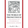 The World of Prometheus: The Politics of Punishing in Democratic Athens