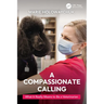 A Compassionate Calling: What It Really Means to Be a Veterinarian
