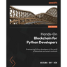 Hands-On Blockchain for Python Developers - Second Edition: Empowering Python developers in the world of blockchain and smart contracts