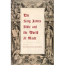 The King James Bible and the World It Made