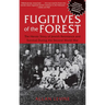 Fugitives of the Forest: The Heroic Story of Jewish Resistance and Survival During the Second World War