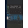 A Voyage to the North Pacific: And a Journey Through Siberia, More Than Half a Century Ago
