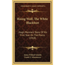 Rising Wolf, The White Blackfoot: Hugh Monroe's Story Of His First Year On The Plains (1918)