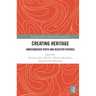 Creating Heritage: Unrecognised Pasts and Rejected Futures
