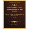 Traditions Of The Earliest Visits Of Foreigners To North America: The First Formed And First Inhabited Of The Continents (1908)