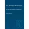 The Haunted Wilderness: The Gothic and Grotesque in Canadian Fiction