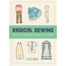 Radical Sewing: Pattern-Free, Sustainable Fashions for All Bodies