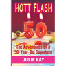 Hott Flash: The Adventures of a 50-Year-Old Superhero