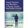 Global Migration and Illiberalism in Russia, Eurasia, and Eastern Europe