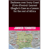 Darkness over Ivory Coast (Cote d'Ivoire): Laurent Gbagbo's Case as a Lesson for the rest of Africa