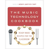 The Music Technology Cookbook: Ready-Made Recipes for the Classroom