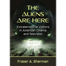 The Aliens Are Here: Extraterrestrial Visitors in American Cinema and Television