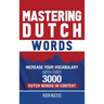 Mastering Dutch Words: Increase Your Vocabulary with Over 3,000 Dutch Words in Context