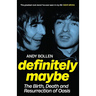 Definitely Maybe: The Birth, Death and Resurrection of Oasis