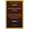 Joseph Smith and Our Destiny: A Brief, Vital Story of God's Covenant Race from Patriarchal Times to the Present of the Mormon Church