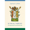 Is This All There Is?: On Resurrection and Eternal Life