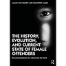 The History, Evolution, and Current State of Female Offenders: Recommendations for Advancing the Field