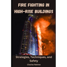 Fire Fighting in High-Rise Buildings: Strategies, Techniques, and Safety