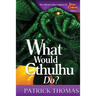 What Would Cthulhu Do?