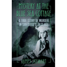Mystery At The Blue Sea Cottage: A True Story of Murder in San Diego's Jazz Age