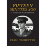 Fifteen Minutes Ago: A Vietnam War Memoir