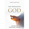 The Persistent God: A Guide to Deepening Prayer
