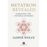 Metatron Revealed - Kabbalistic and Universal Mysteries