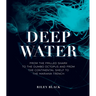 Deep Water: From the Frilled Shark to the Dumbo Octopus and from the Continental Shelf to the Mariana Trench