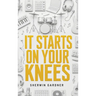 It Starts On Your Knees