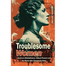 Troublesome Women: America's Whistleblowers, Cultural Pioneers, and the Women Who Changed the Rules