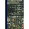 Plant Names Scientific And Popular: Including In The Case Of Each Plant The Correct Botanicla Name In Accordance With The Reformed Nomenclature, Toget