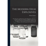The Modern High Explosives: Nitro-glycerine and Dynamite: Their Manufacture, Their use, and Their Application to Mining and Military Engineering;