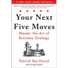 Your Next Five Moves: Master the Art of Business Strategy
