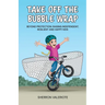 Take Off the Bubble Wrap: Beyond Protection: Raising Independent, Resilient and Happy Kids