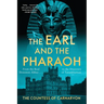 The Earl and the Pharaoh: From the Real Downton Abbey to the Discovery of Tutankhamun