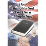 How Almighty God Can Use a Simple Guy