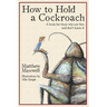 How To Hold a Cockroach: A book for those who are free and don't know it