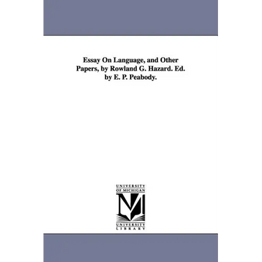 Essay On Language, and Other Papers, by Rowland G. Hazard. Ed. by E. P. Peabody.