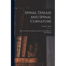 Spinal Disease and Spinal Curvature: Their Treatment by Suspension and the Use of the Plaster of Paris Bandage