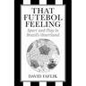 That Futebol Feeling: Sport and Play in Brazil's Heartland