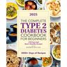 The Complete Type 2 Diabetes Cookbook for Beginners 2025: 150 Easy and Heart-Healthy Recipes