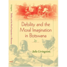 Debility and the Moral Imagination in Botswana