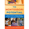 The Montessori Potential: How to Foster Independence, Respect, and Joy in Every Child