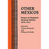 Other Mexicos: Essays on Regional Mexican History, 1876-1911