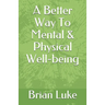A Better Way To Mental & Physical Well-being
