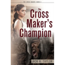 The Cross Maker's Champion