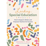 Leading Special Education: How to Support, Retain, and Empower Teachers for Success (a Leader's Guide to Support Special Education Educators)