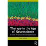 Therapy in the Age of Neuroscience: A Guide for Counsellors and Therapists
