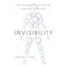 Invisibility: The History and Science of How Not to Be Seen