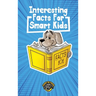 Interesting Facts for Smart Kids: 1,000+ Fun Facts for Curious Kids and Their Families